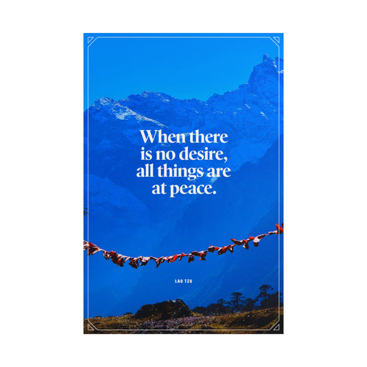 "When there is no desire, all things are at peace" Lao Tzu Quote Poster